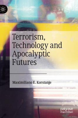 Kniha Terrorism, Technology and Apocalyptic Futures Maximiliano E. Korstanje