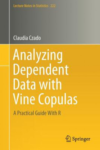 Kniha Analyzing Dependent Data with Vine Copulas Claudia Czado
