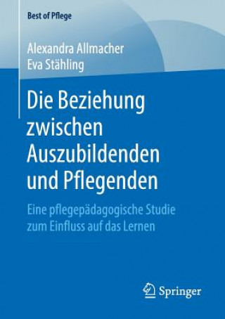 Könyv Die Beziehung Zwischen Auszubildenden Und Pflegenden Alexandra Allmacher