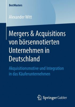 Kniha Mergers & Acquisitions Von Boersennotierten Unternehmen in Deutschland Alexander Witt