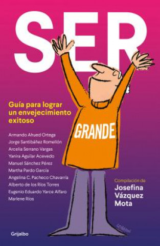 Książka Ser Grande. Guía Para Lograr Un Envejecimiento Exitoso / Being Grown-Up Josefina Vazquez Mota