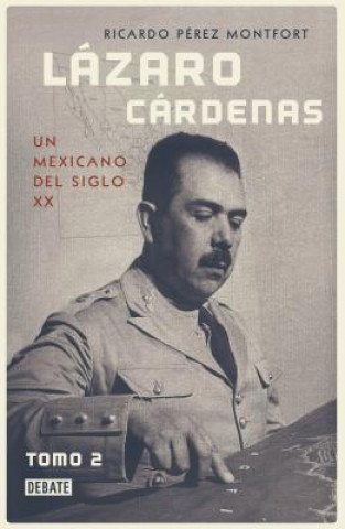Carte Lázaro Cárdenas: Un Mexicano del Siglo XX (Tomo 2) / Lázaro Cárdenas: A 20th- Century Mexican (Volume 2) Ricardo Perez Monfort