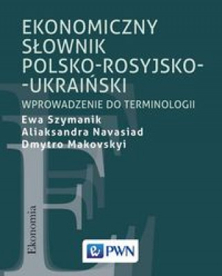 Kniha Ekonomiczny slownik polsko-rosyjsko-ukrainski Ewa Szymanik