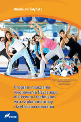 Könyv Program nauczania wychowania fizycznego dla liceum i technikum wraz z planami pracy i kryteriami ocen + CD Żołyński Stanisław