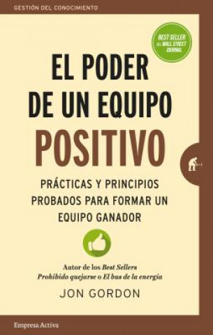 Książka El Poder de un Equipo Positivo: Practicas y Principios Probados Para Formar un Equipo Ganador = The Power of a Positive Team Jon Gordon