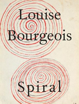 Książka Louise Bourgeois: The Spiral Louise Bourgeois