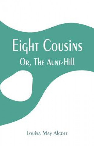 Kniha Eight Cousins Louisa May Alcott