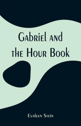 Livre Gabriel and the Hour Book Evaleen Stein