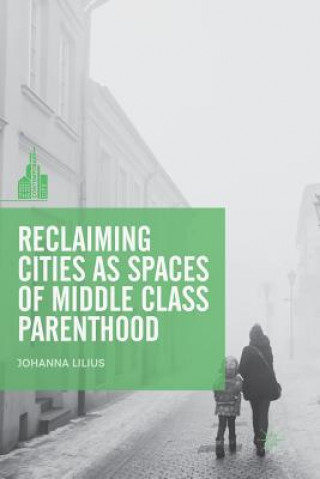 Carte Reclaiming Cities as Spaces of Middle Class Parenthood Johanna Lilius