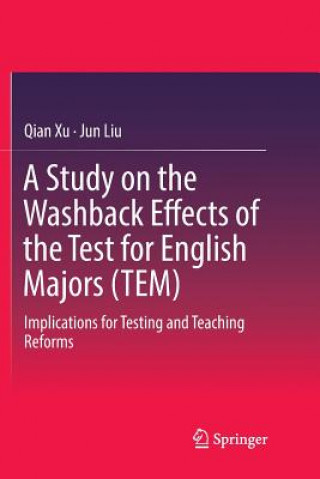 Kniha Study on the Washback Effects of the Test for English Majors (TEM) Qian Xu