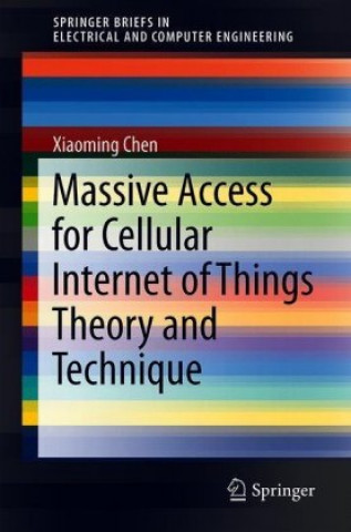 Knjiga Massive Access for Cellular Internet of Things Theory and Technique Xiaoming Chen