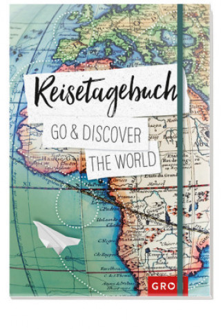 Kniha Reisetagebuch Go & discover the world Groh Kreativteam