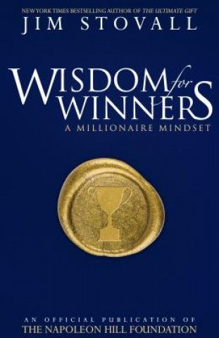 Carte Wisdom for Winners Volume One: A Millionaire Mindset, an Official Official Publication of the Napoleon Hill Foundation Jim Stovall