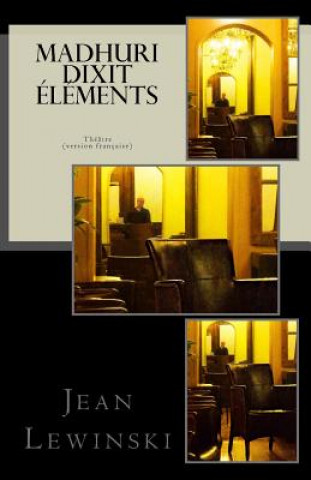 Книга Madhuri Dixit Elements: Théâtre Jean Lewinski