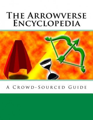 Kniha The Arrowverse Encyclopedia: A Crowd-Sourced Guide Wikipedia