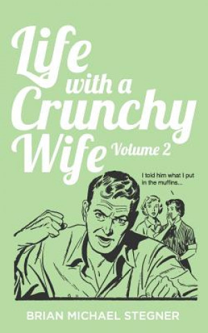 Book Life with a Crunchy Wife - Volume 2 Brian Michael Stegner