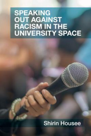 Könyv Speaking Out against Racism in the University Space Shirin Housee