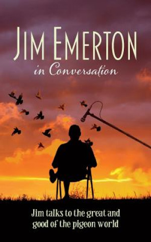 Książka Jim Emerton in Conversation: Jim talks to the great and good of the pigeon world Jim Emerton