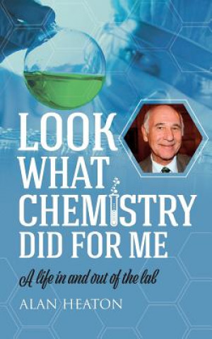 Книга Look What Chemistry Did For Me Alan Heaton