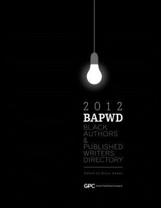 Carte Black Authors & Published Writers Directory 2012: The Directory of Black Book Publishing Industry. Black Authors & Published Writers Directory (BAPWD) Grace Adams