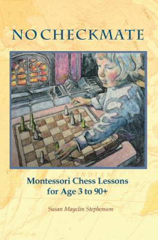 Kniha NO CHECKMATE, Montessori Chess Lessons for Age 3-90+ Susan Mayclin Stephenson