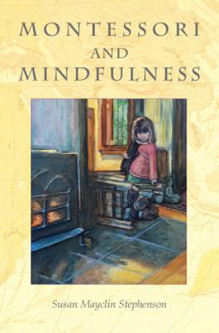Kniha Montessori and Mindfulness Susan Mayclin Stephenson