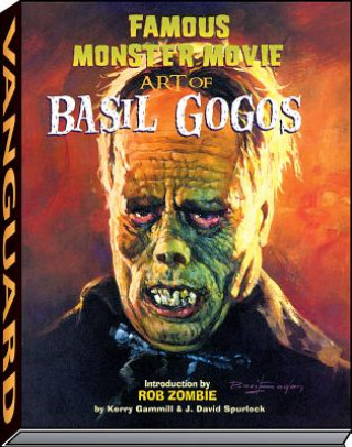 Kniha Famous Monster Movie Art of Basil Gogos Kerry Gammill