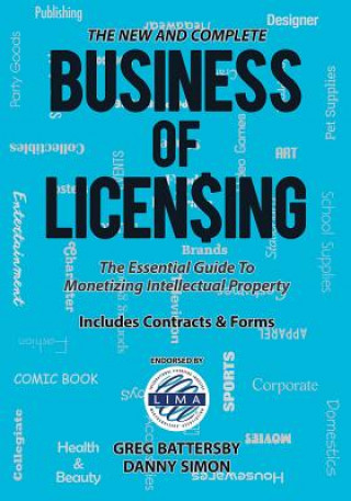 Carte The New and Complete Business of Licensing: The Essential Guide to Monetizing Intellectual Property Greg Battersby