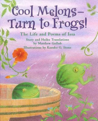 Książka Cool Melons--Turn to Frogs!: The Life and Poems of Issa Matthew Gollub