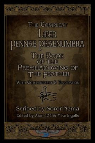 Könyv Liber Pennae Praenumbra: The Book of the Pre-Shadowing of the Feather Aion 131