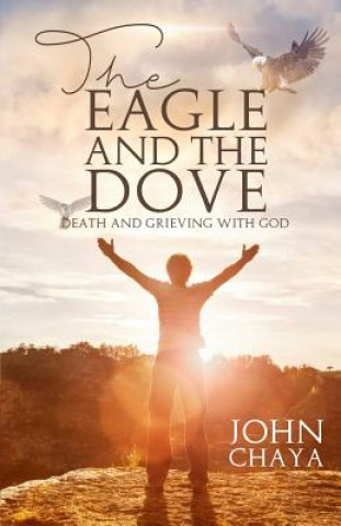 Kniha The Eagle and the Dove: Death & Grieving with God John J Chaya