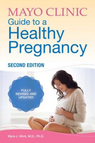 Kniha Mayo Clinic Guide To A Healthy Pregnancy Myra J. Wick