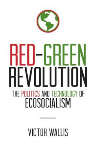 Carte Red-Green Revolution: The Politics and Technology of Ecosocialism Victor Wallis