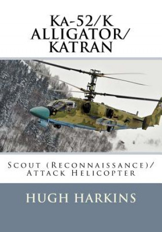 Książka Ka-52/K ALLIGATOR/KATRAN: Scout (Reconnaissance)/Attack Helicopter Hugh Harkins