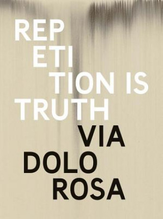 Kniha Rachel Howard: Repetition Is Truth-- Via Dolorosa: Newport Street Gallery Rachel Howard