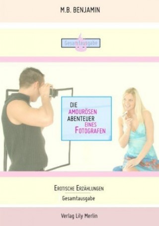 Könyv Die amourösen Abenteuer eines Fotografen M. B Benjamin