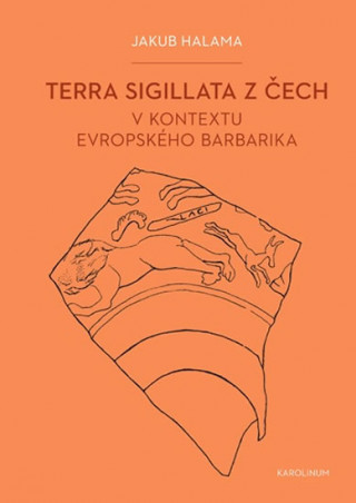 Könyv Terra sigillata z Čech v kontextu evropského barbarika Jakub Halama
