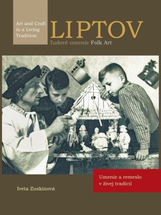 Book LIPTOV, ľudové umenie/ FOLK Art - Umenie a remeslo v živej tradícii Iveta Zuskinová