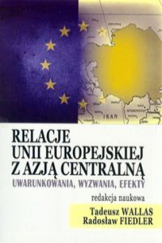 Kniha Relacje Unii Europejskiej z Azja Centralna 