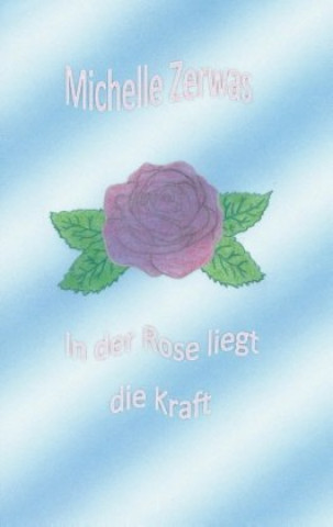 Buch In der Rose liegt die Kraft Michelle Zerwas