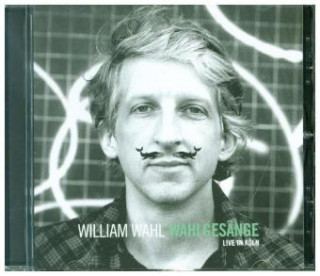 Audio Wahlgesänge (Live In Köln) William Wahl