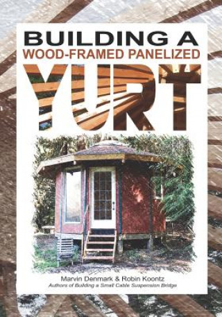 Kniha Building a Wood-Framed Panelized Yurt Robin Michal Koontz