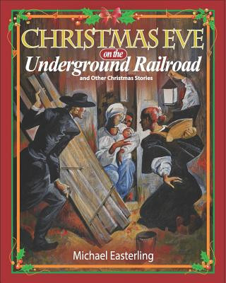 Kniha Christmas Eve on the Underground Railroad: And Other Christmas Stories Michael Easterling