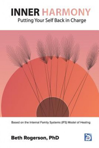 Βιβλίο Inner Harmony: Putting Your Self Back in Charge: Based on the Internal Family Systems (IFS) Model of Healing Beth Rogerson Phd