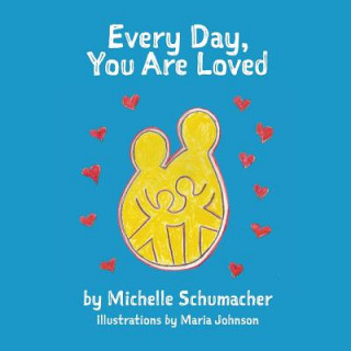 Knjiga Every Day, You Are Loved Michelle Schumacher