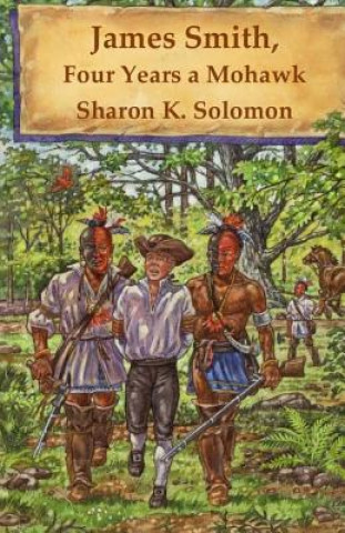 Carte James Smith, Four Years a Mohawk Sharon K Solomon