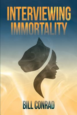 Kniha Interviewing Immortality Bill Conrad