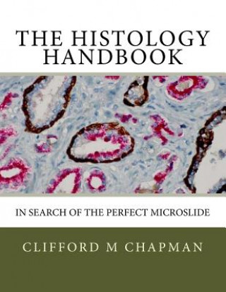 Carte The Histology Handbook: In Search of the Perfect Microslide Mr Clifford M Chapman