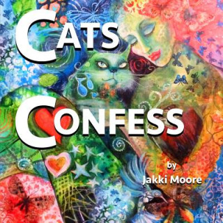 Kniha Cats Confess: What you may or may not want to know about your cat Jakki Moore