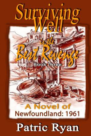 Книга Surviving Well is the Best Revenge: Newfoundland 1961 Patric DM Ryan